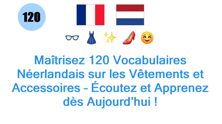 Maîtrisez 120 Vocabulaires Néerlandais sur les Vêtements et Accessoires – Écoutez et Apprenez dès Aujourd’hui !